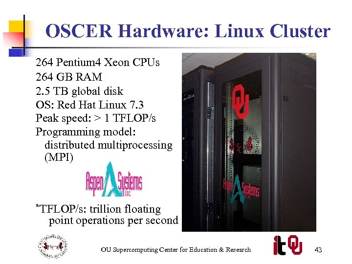 OSCER Hardware: Linux Cluster 264 Pentium 4 Xeon CPUs 264 GB RAM 2. 5