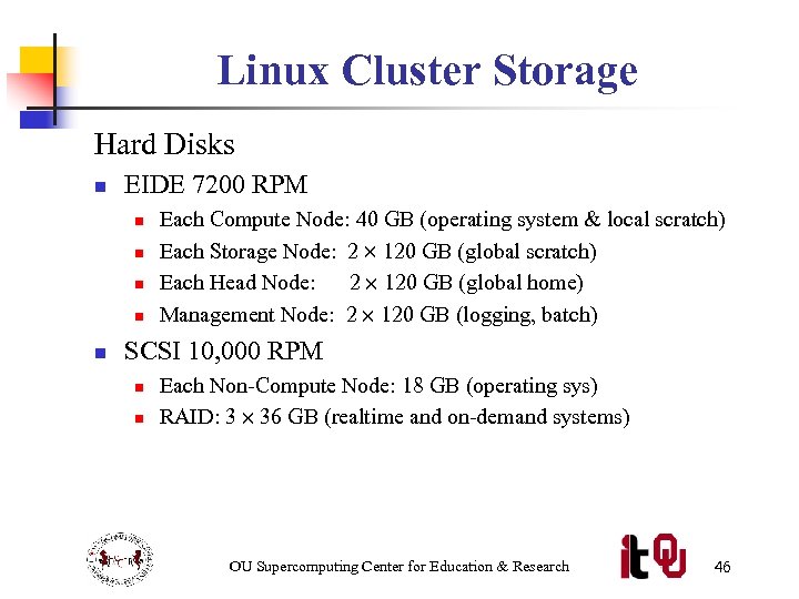 Linux Cluster Storage Hard Disks n EIDE 7200 RPM n n n Each Compute