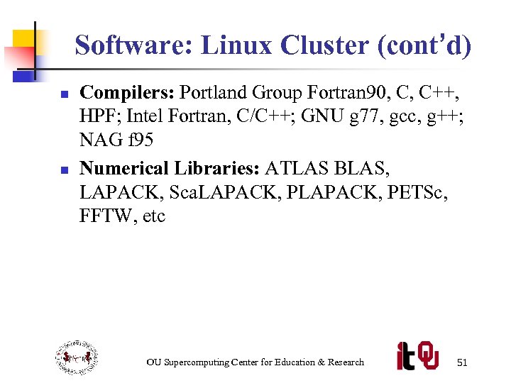 Software: Linux Cluster (cont’d) n n Compilers: Portland Group Fortran 90, C, C++, HPF;