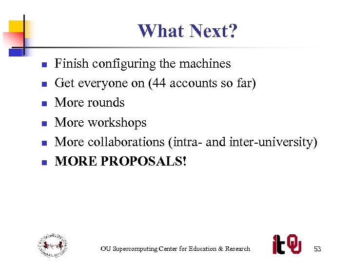 What Next? n n n Finish configuring the machines Get everyone on (44 accounts