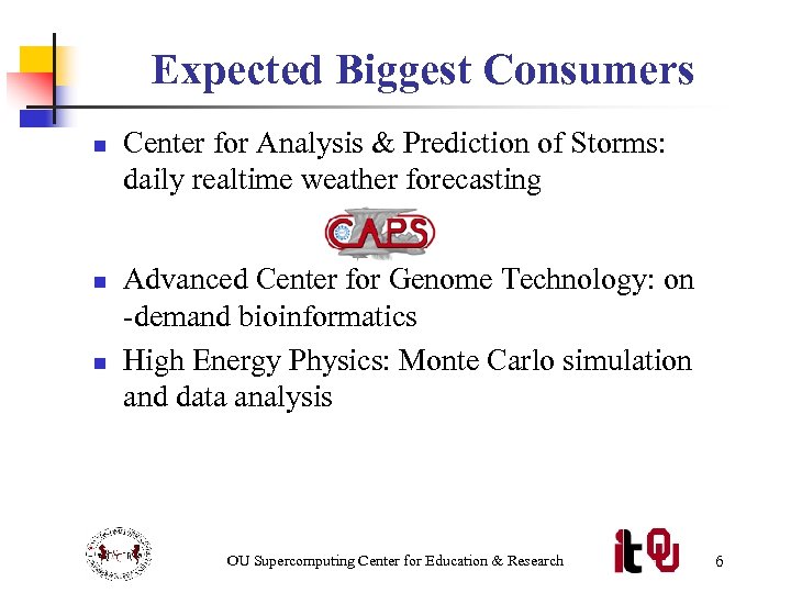 Expected Biggest Consumers n n n Center for Analysis & Prediction of Storms: daily