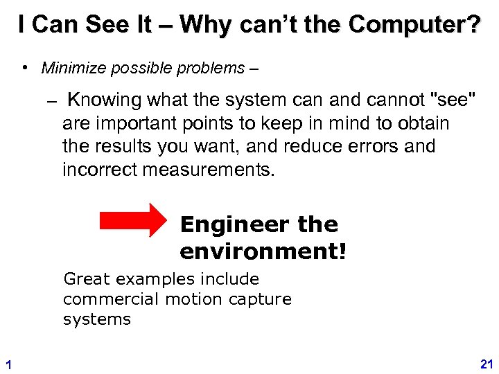 I Can See It – Why can’t the Computer? • Minimize possible problems –