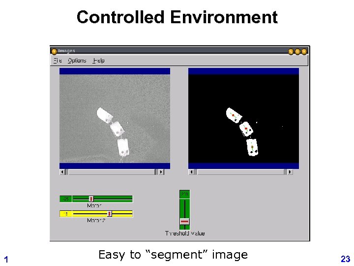 Controlled Environment 1 Easy to “segment” image 23 