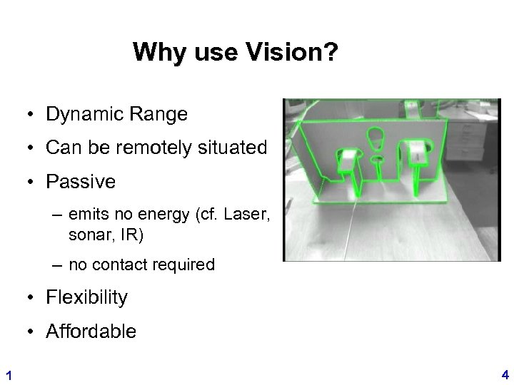 Why use Vision? • Dynamic Range • Can be remotely situated • Passive –