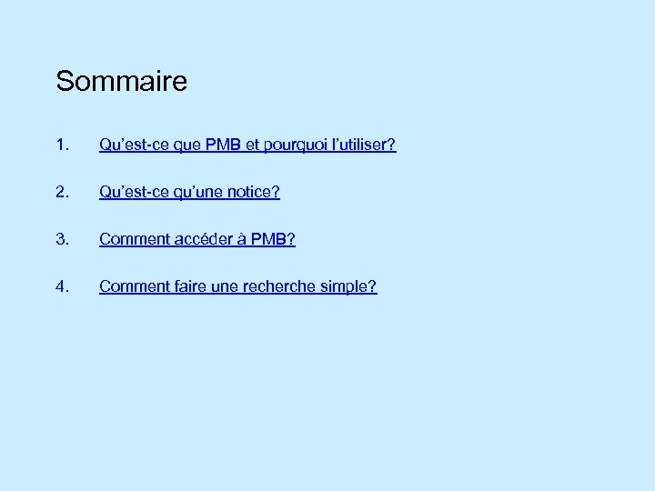 Sommaire 1. Qu’est-ce que PMB et pourquoi l’utiliser? 2. Qu’est-ce qu’une notice? 3. Comment