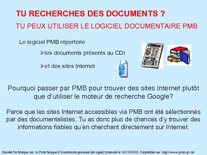 TU RECHERCHES DOCUMENTS ? TU PEUX UTILISER LE LOGICIEL DOCUMENTAIRE PMB Le logiciel PMB