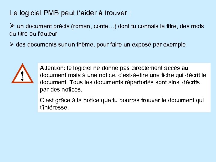 Le logiciel PMB peut t’aider à trouver : Ø un document précis (roman, conte…)