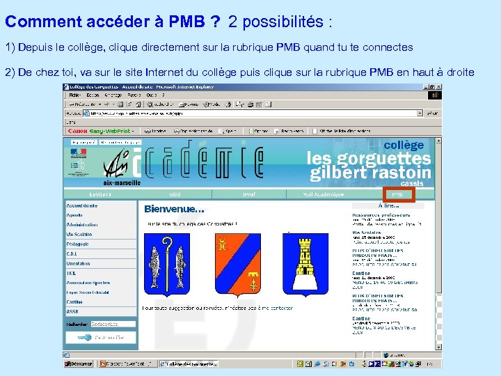 Comment accéder à PMB ? 2 possibilités : 1) Depuis le collège, clique directement