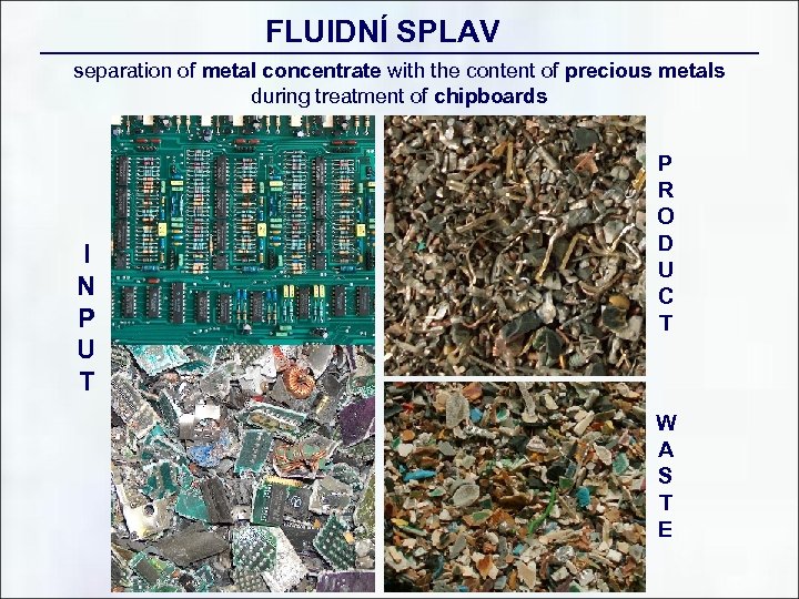 FLUIDNÍ SPLAV separation of metal concentrate with the content of precious metals during treatment