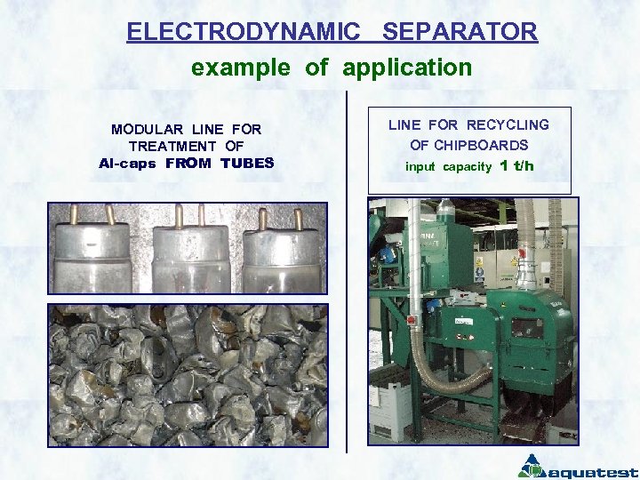 ELECTRODYNAMIC SEPARATOR example of application MODULAR LINE FOR TREATMENT OF Al-caps FROM TUBES LINE