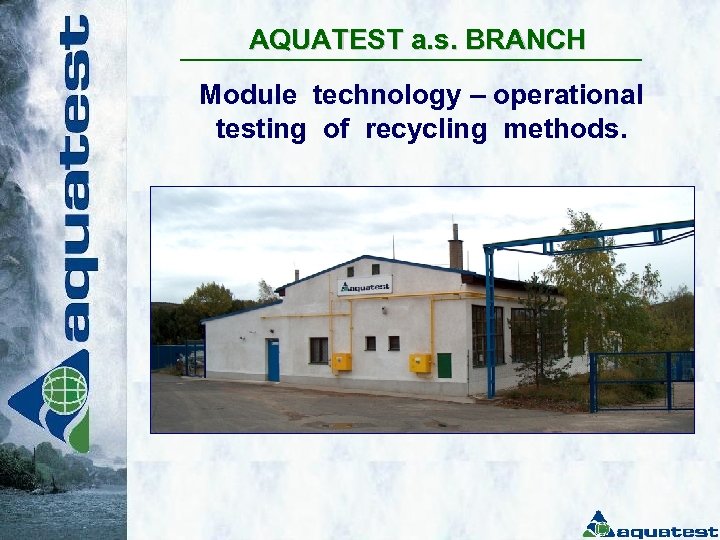 AQUATEST a. s. BRANCH Module technology – operational testing of recycling methods. 