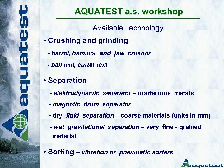 AQUATEST a. s. workshop Available technology: • Crushing and grinding - barrel, hammer and