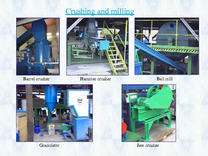 Crushing and milling Barrel crusher Granulator Hammer crusher Ball mill Jaw crusher 