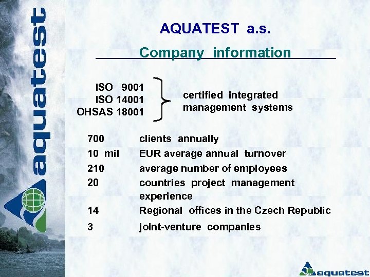 AQUATEST a. s. Company information ISO 9001 ISO 14001 OHSAS 18001 700 10 mil