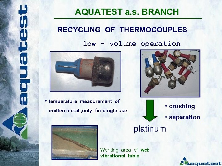 AQUATEST a. s. BRANCH RECYCLING OF THERMOCOUPLES low - volume operation • temperature measurement