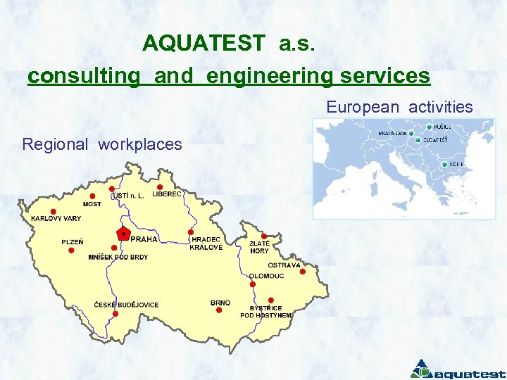 AQUATEST a. s. consulting and engineering services European activities Regional workplaces 