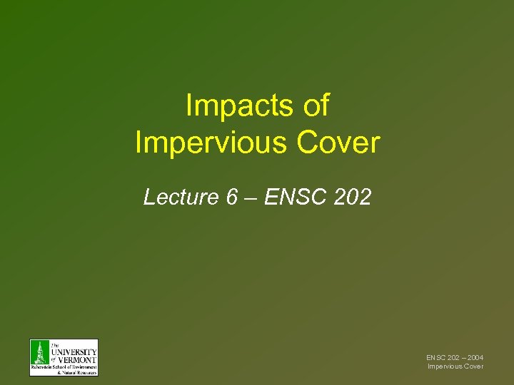 Impacts of Impervious Cover Lecture 6 – ENSC 202 – 2004 Impervious Cover 