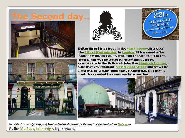 The Second day…. Baker Street is a street in the Marylebone district of the