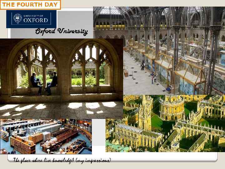 THE FOURTH DAY Oxford University The place where live knowledge! (my impressions) 