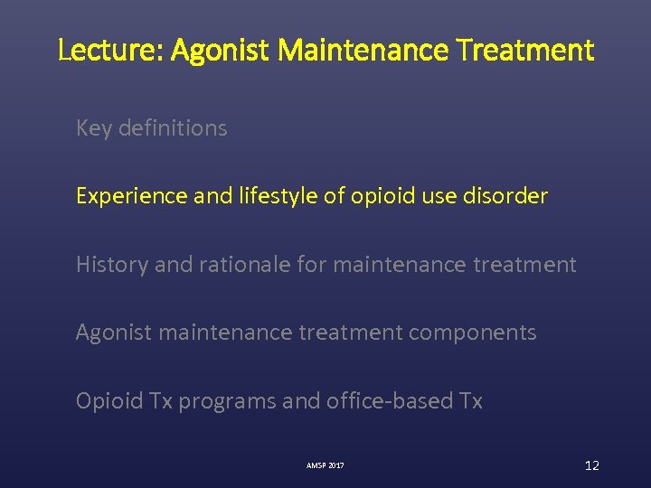 Lecture: Agonist Maintenance Treatment Key definitions Experience and lifestyle of opioid use disorder History