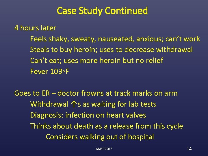 Case Study Continued 4 hours later Feels shaky, sweaty, nauseated, anxious; can’t work Steals