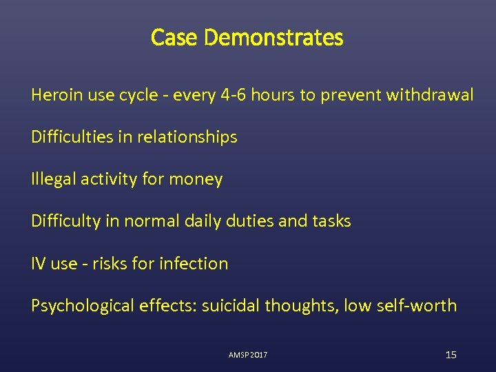 Case Demonstrates Heroin use cycle - every 4 -6 hours to prevent withdrawal Difficulties