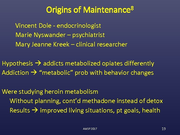 Origins of Maintenance 8 Vincent Dole - endocrinologist Marie Nyswander – psychiatrist Mary Jeanne