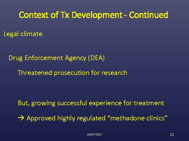 Context of Tx Development - Continued Legal climate Drug Enforcement Agency (DEA) Threatened prosecution
