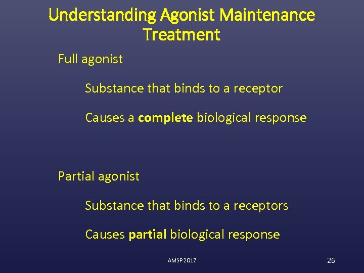 Understanding Agonist Maintenance Treatment Full agonist Substance that binds to a receptor Causes a