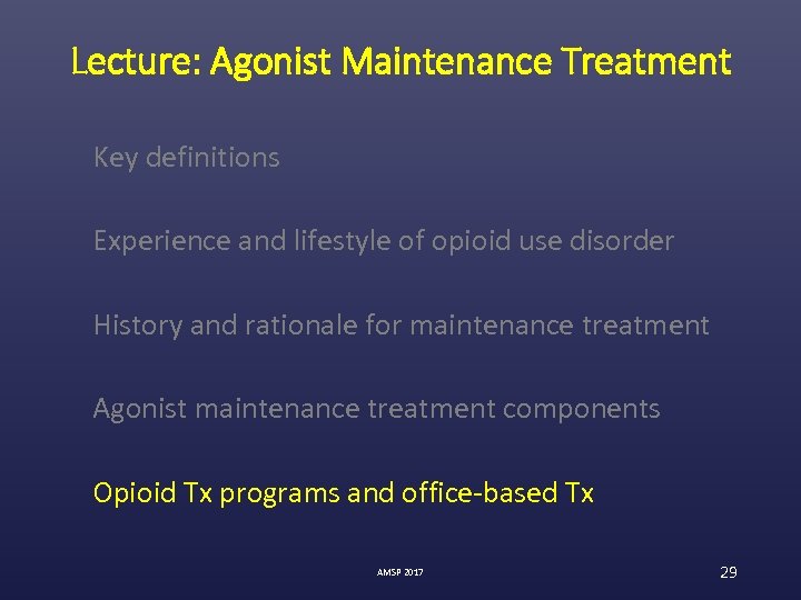 Lecture: Agonist Maintenance Treatment Key definitions Experience and lifestyle of opioid use disorder History