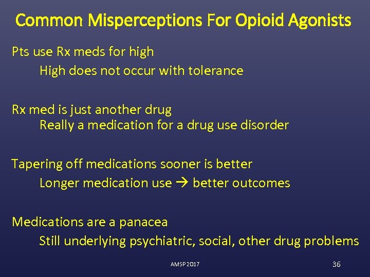 Common Misperceptions For Opioid Agonists Pts use Rx meds for high High does not
