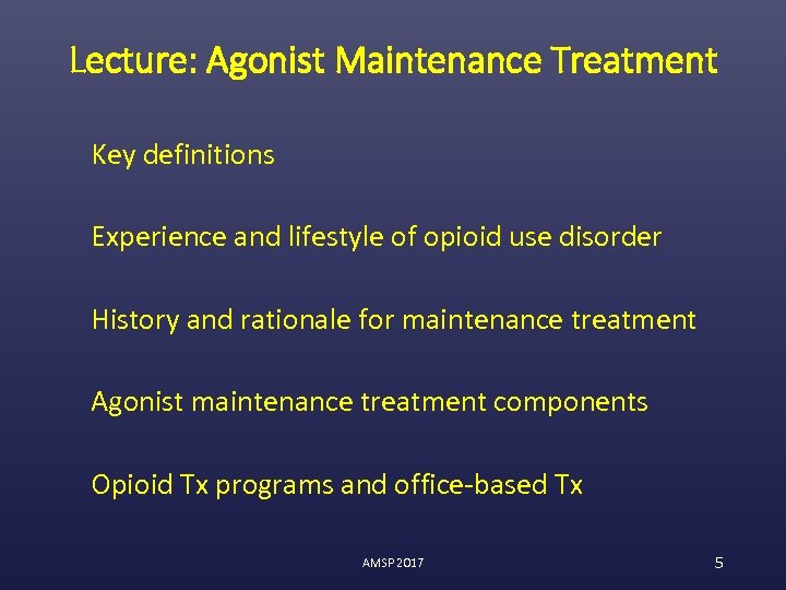 Lecture: Agonist Maintenance Treatment Key definitions Experience and lifestyle of opioid use disorder History
