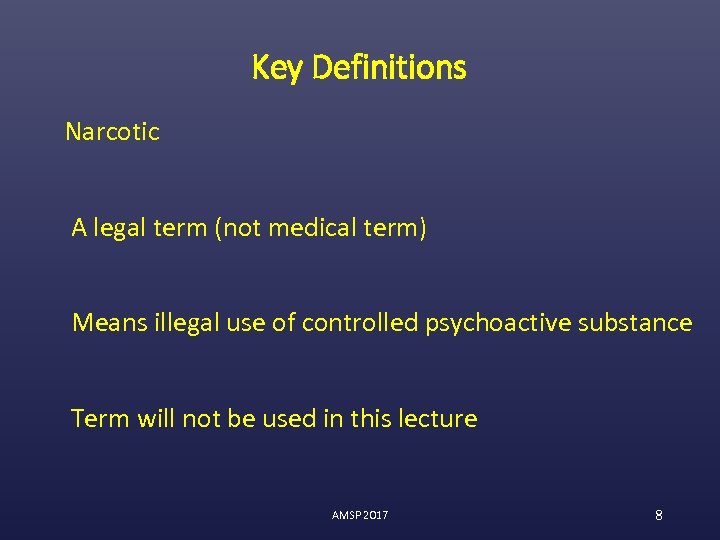 Key Definitions Narcotic A legal term (not medical term) Means illegal use of controlled
