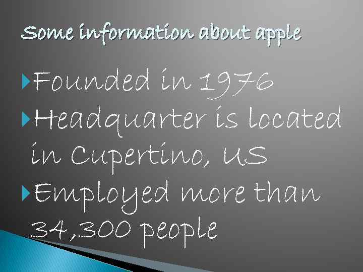 Some information about apple Founded in 1976 Headquarter is located in Cupertino, US Employed