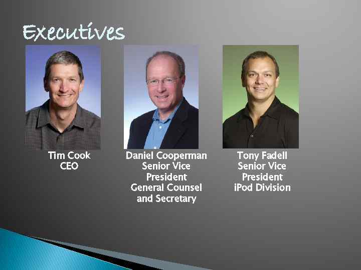 Executives Tim Cook CEO Daniel Cooperman Senior Vice President General Counsel and Secretary Tony