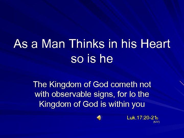 As a Man Thinks in his Heart so is he The Kingdom of God