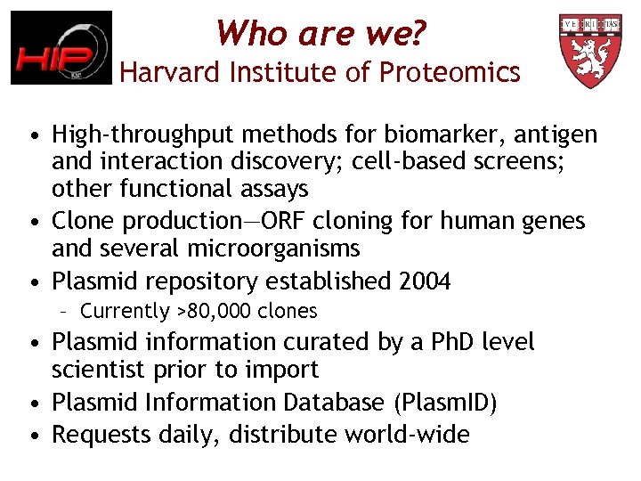 Who are we? Harvard Institute of Proteomics • High-throughput methods for biomarker, antigen and