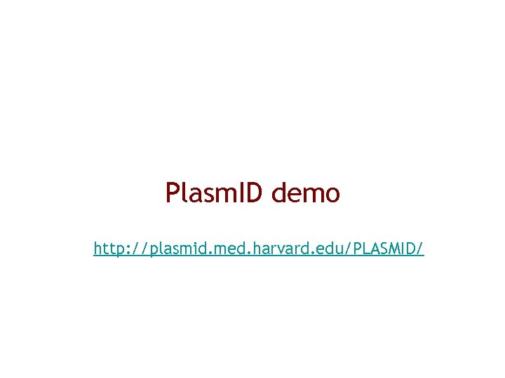 Plasm. ID demo http: //plasmid. med. harvard. edu/PLASMID/ 