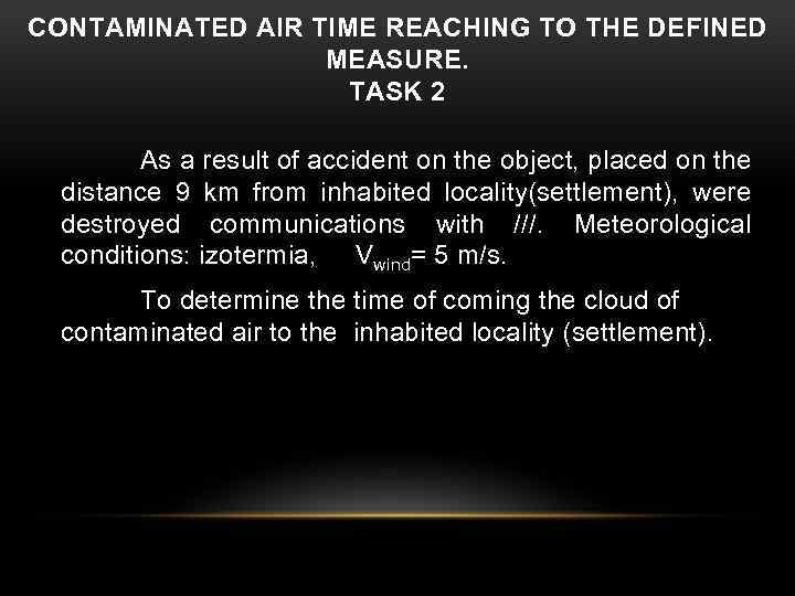 CONTAMINATED AIR TIME REACHING TO THE DEFINED MEASURE. TASK 2 As a result of