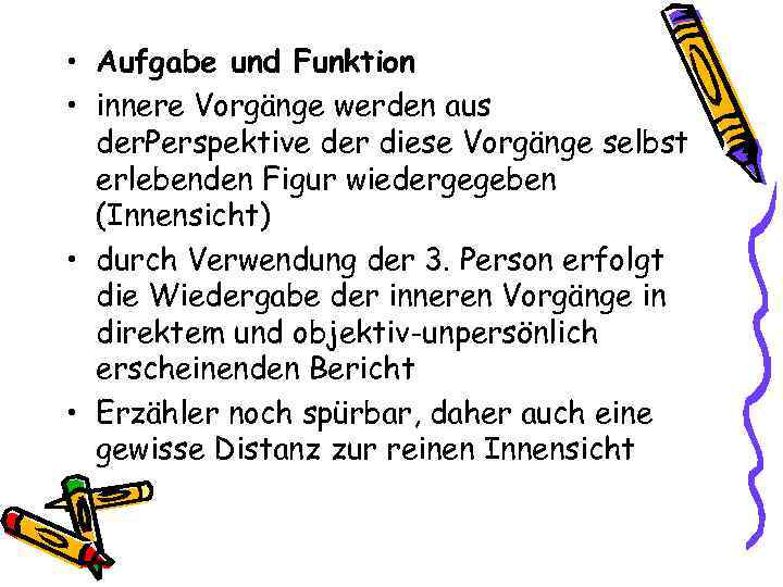  • Aufgabe und Funktion • innere Vorgänge werden aus der. Perspektive der diese