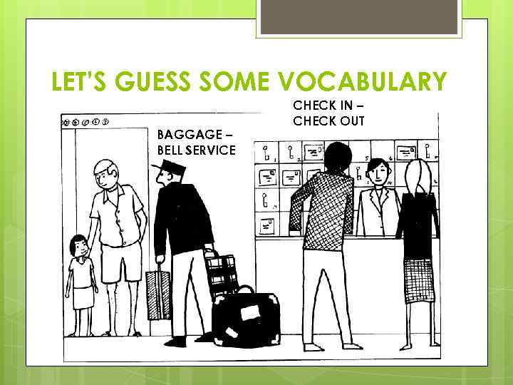 LET’S GUESS SOME VOCABULARY BAGGAGE – BELL SERVICE CHECK IN – CHECK OUT 