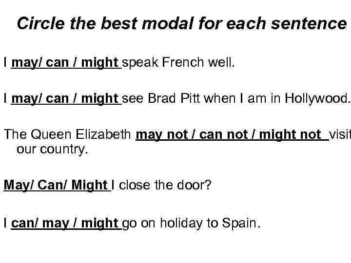 Circle the best modal for each sentence I may/ can / might speak French