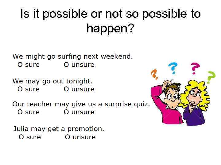 Is it possible or not so possible to happen? 