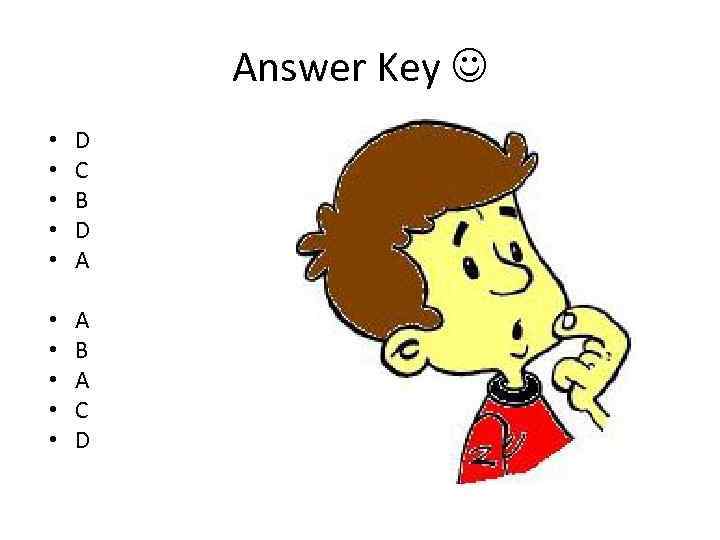 Answer Key • • • D C B D A • • • A