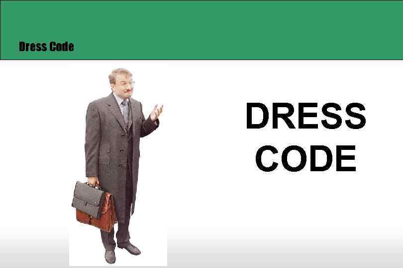 Dress Code DRESS CODE 