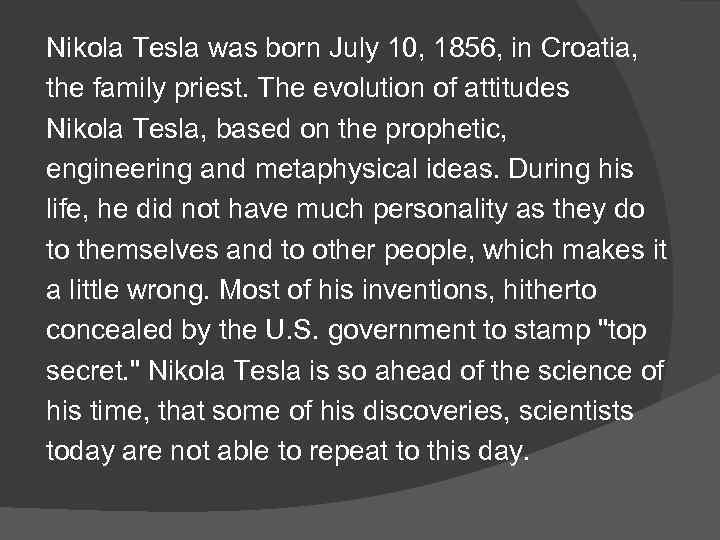 Nikola Tesla was born July 10, 1856, in Croatia, the family priest. The evolution
