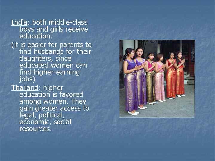 India: both middle-class boys and girls receive education. (it is easier for parents to