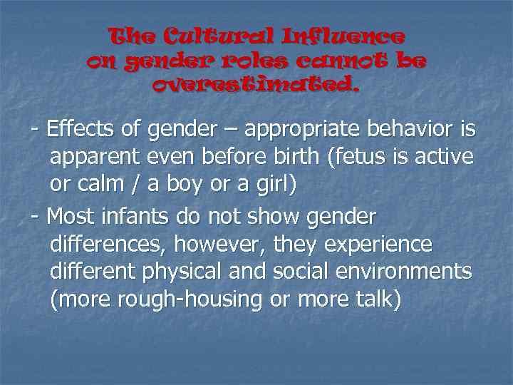 The Cultural Influence on gender roles cannot be overestimated. - Effects of gender –