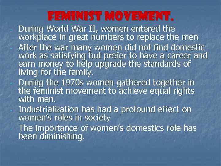 Feminist Movement. - - - During World War II, women entered the workplace in