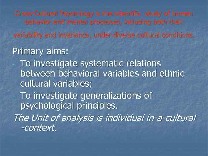 Cross-Cultural Psychology is the scientific study of human behavior and mental processes, including both